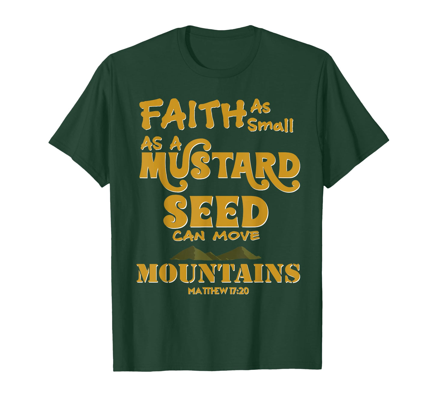 Faith As Small As A Mustard Seed Can Move Mountains T-Shirts T-Shirt