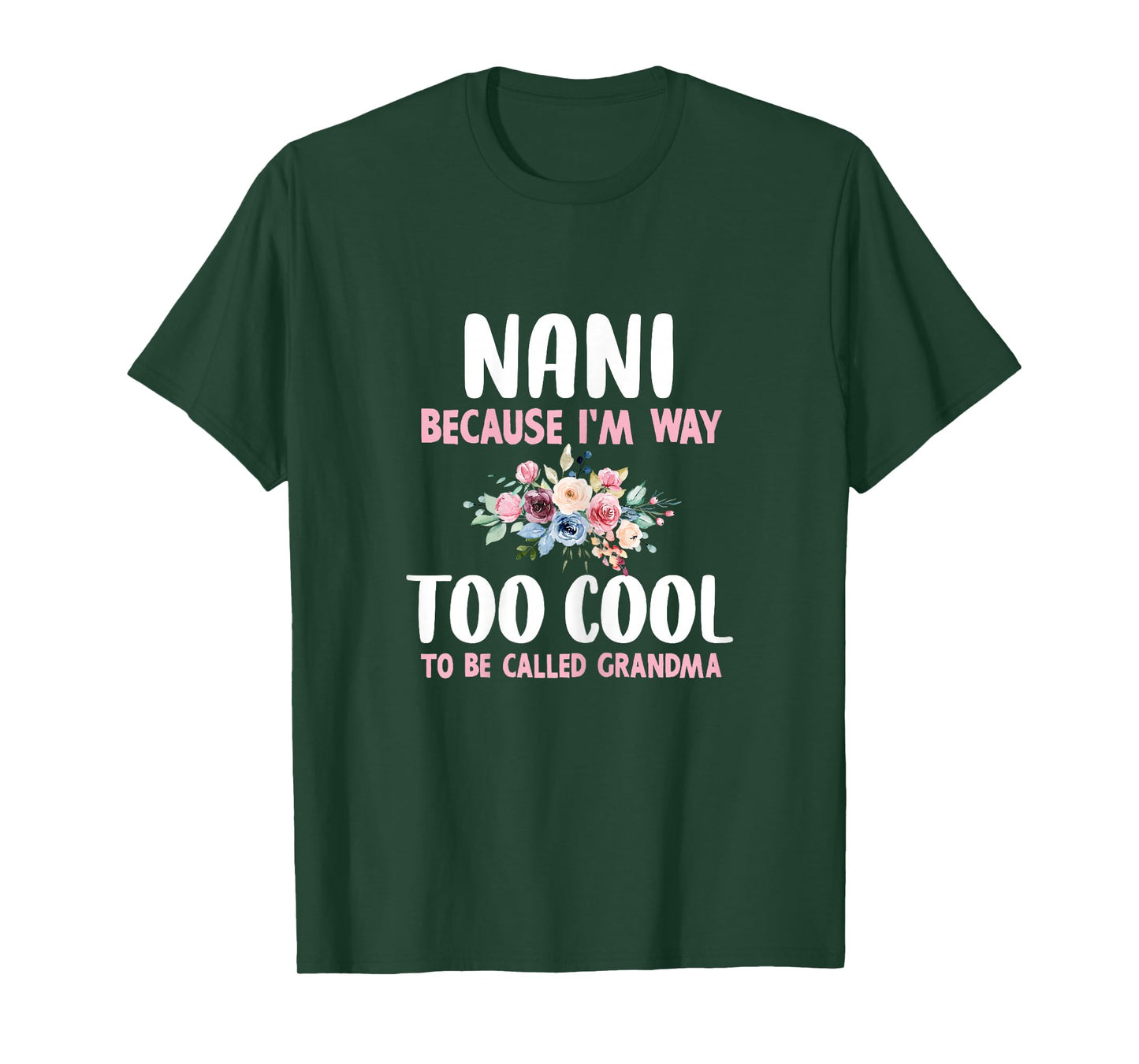 Nani Because I'm Too Cool Be Called Grandma Floral Flower T-Shirt