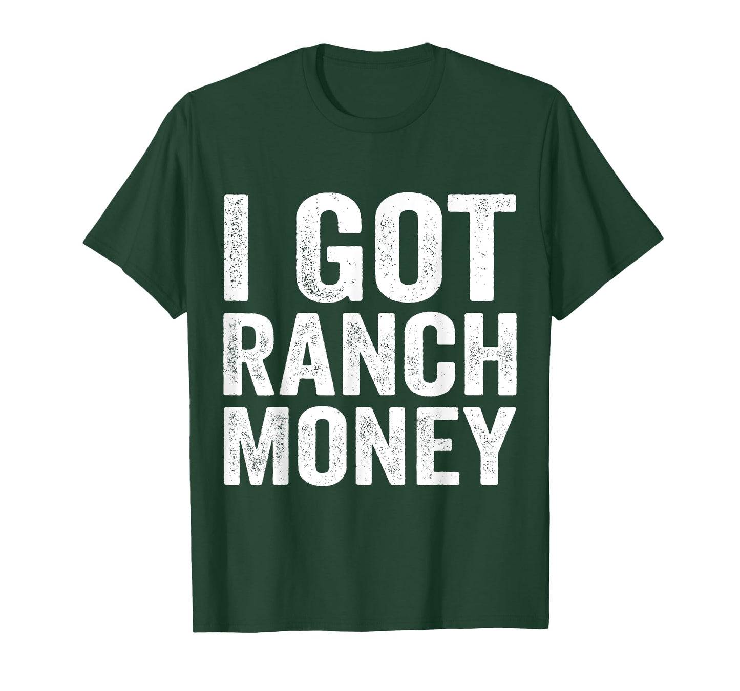 I Got Ranch Money Funny Humor Quote T-Shirt