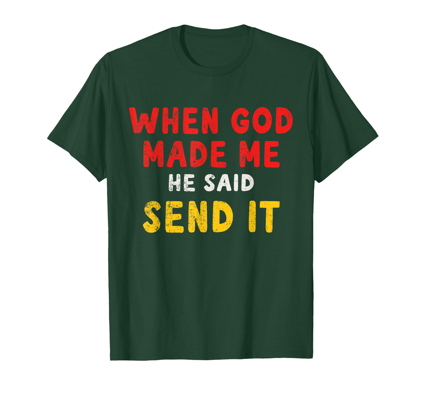When God Made Me He Said Send It – Funny Quote T-Shirt