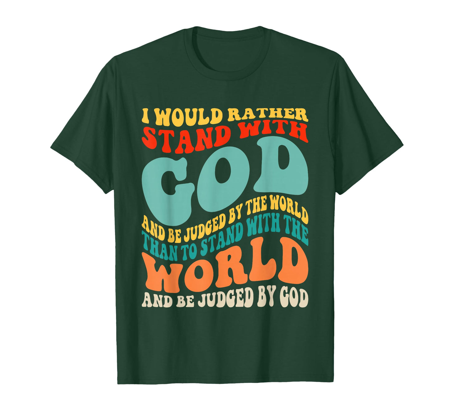 I Would Rather Stand with God and Be Judged by The World T-Shirt
