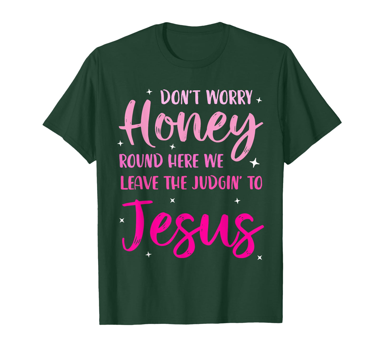 Don't Worry Honey Round Here We Leave The Judgin' To Jesus T-Shirt