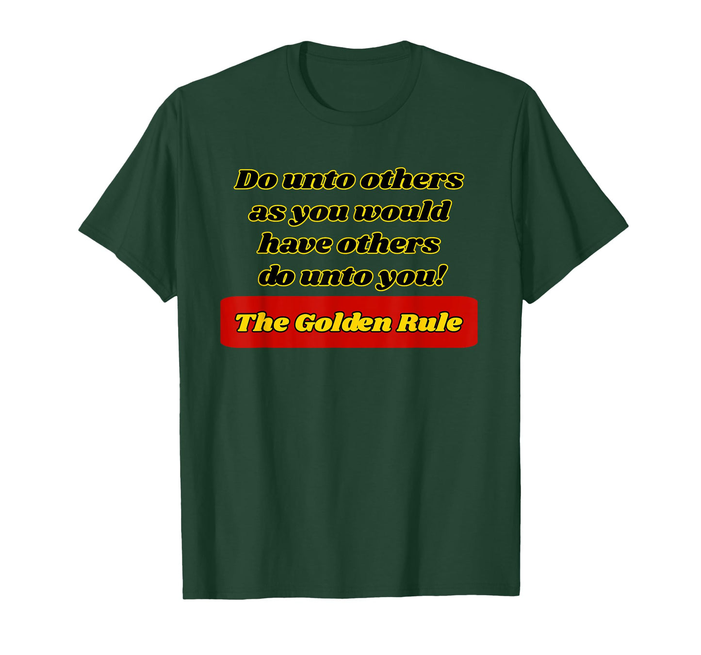 The Golden Rule, Do unto others as you would have...... T-Shirt