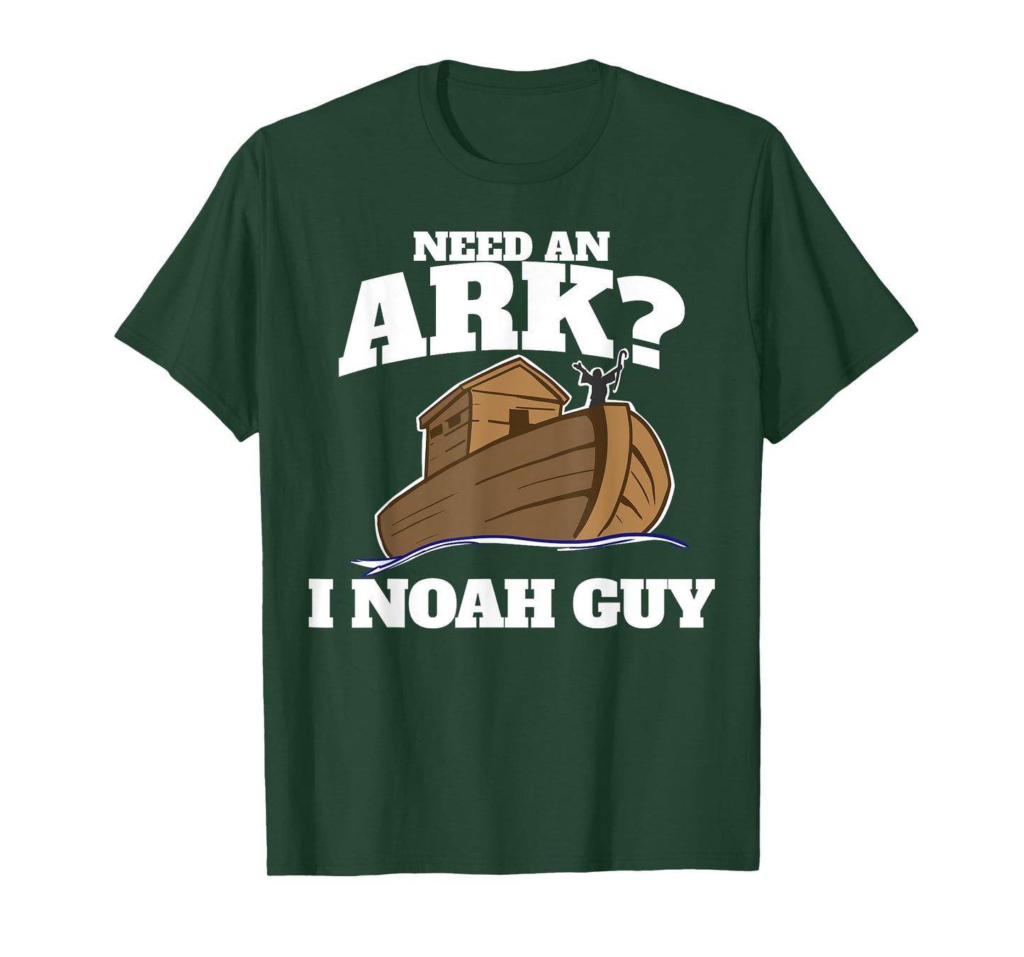 Need an Ark? I Noah Guy T-Shirt