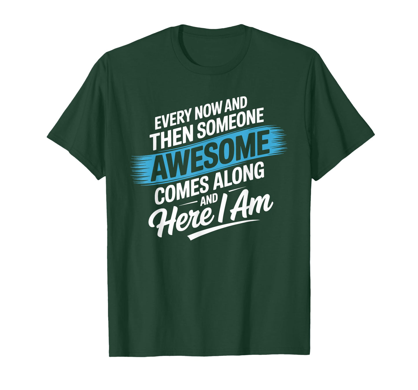 Every Now and Then Someone Awesome Shirt Comes Along T-Shirt