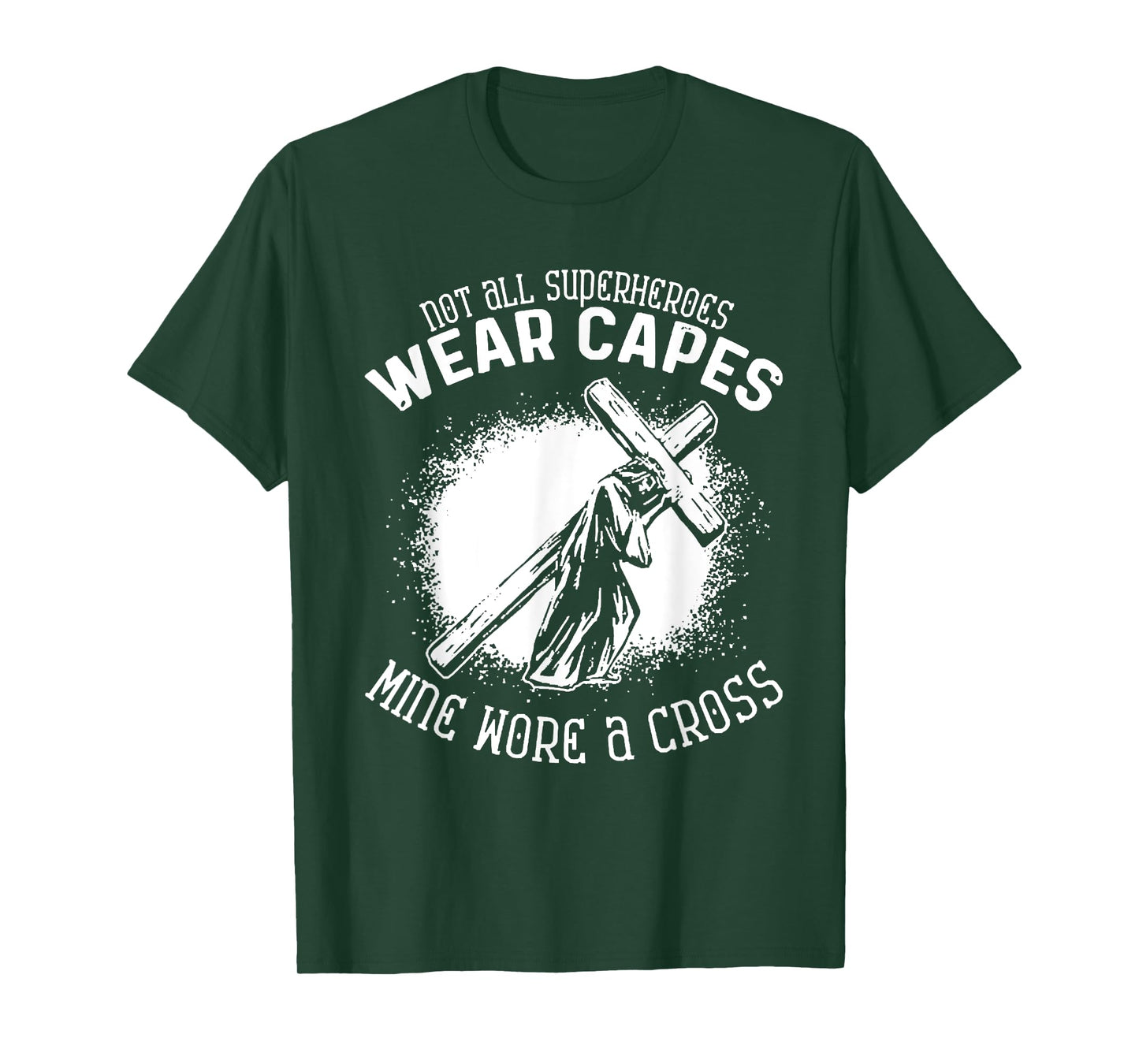 Not All Superheroes Wear Capes Mine Wore A Cross Jesus Faith T-Shirt