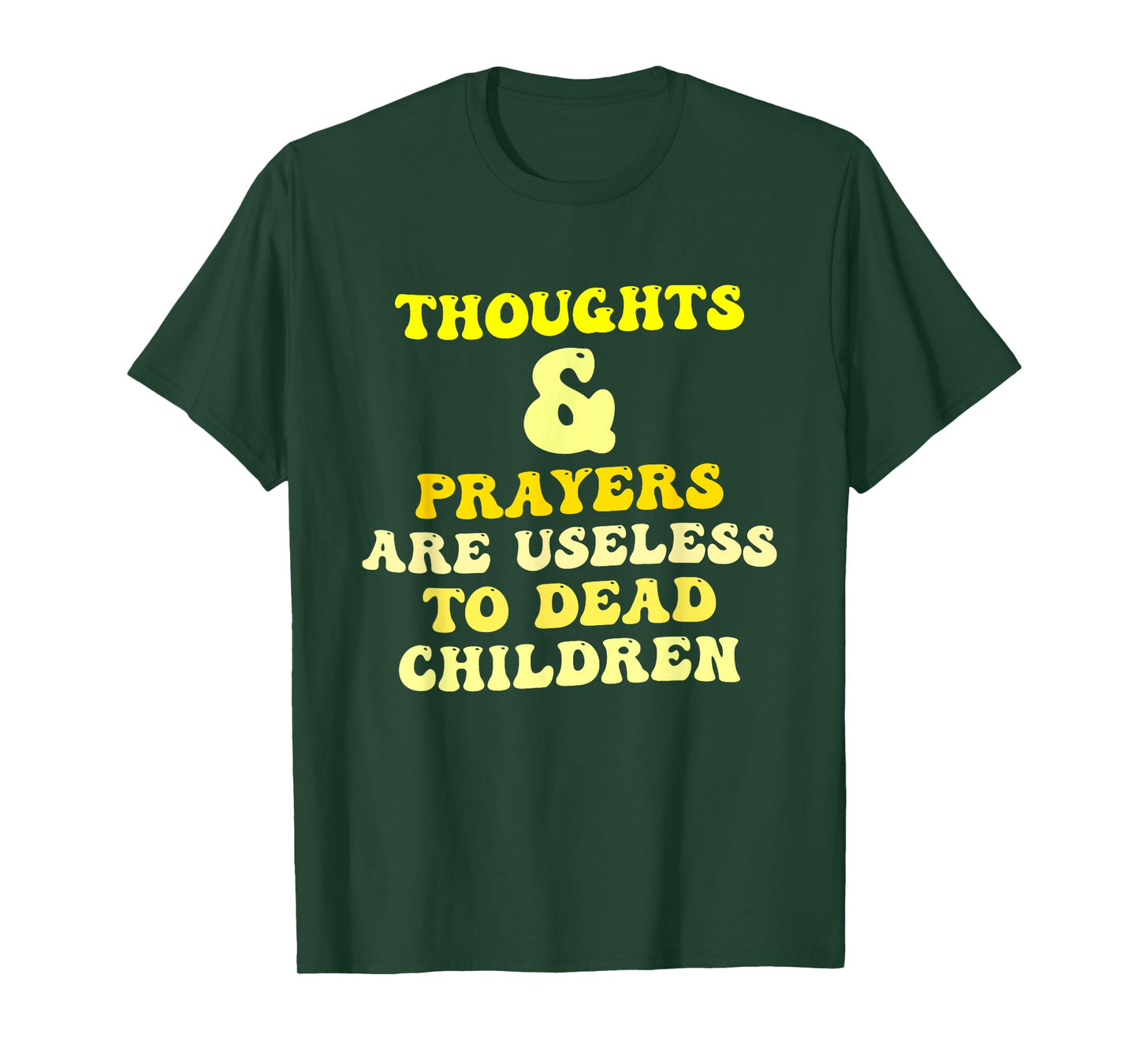 Thoughts and Prayers are Useless to Dead Children Quote T-Shirt