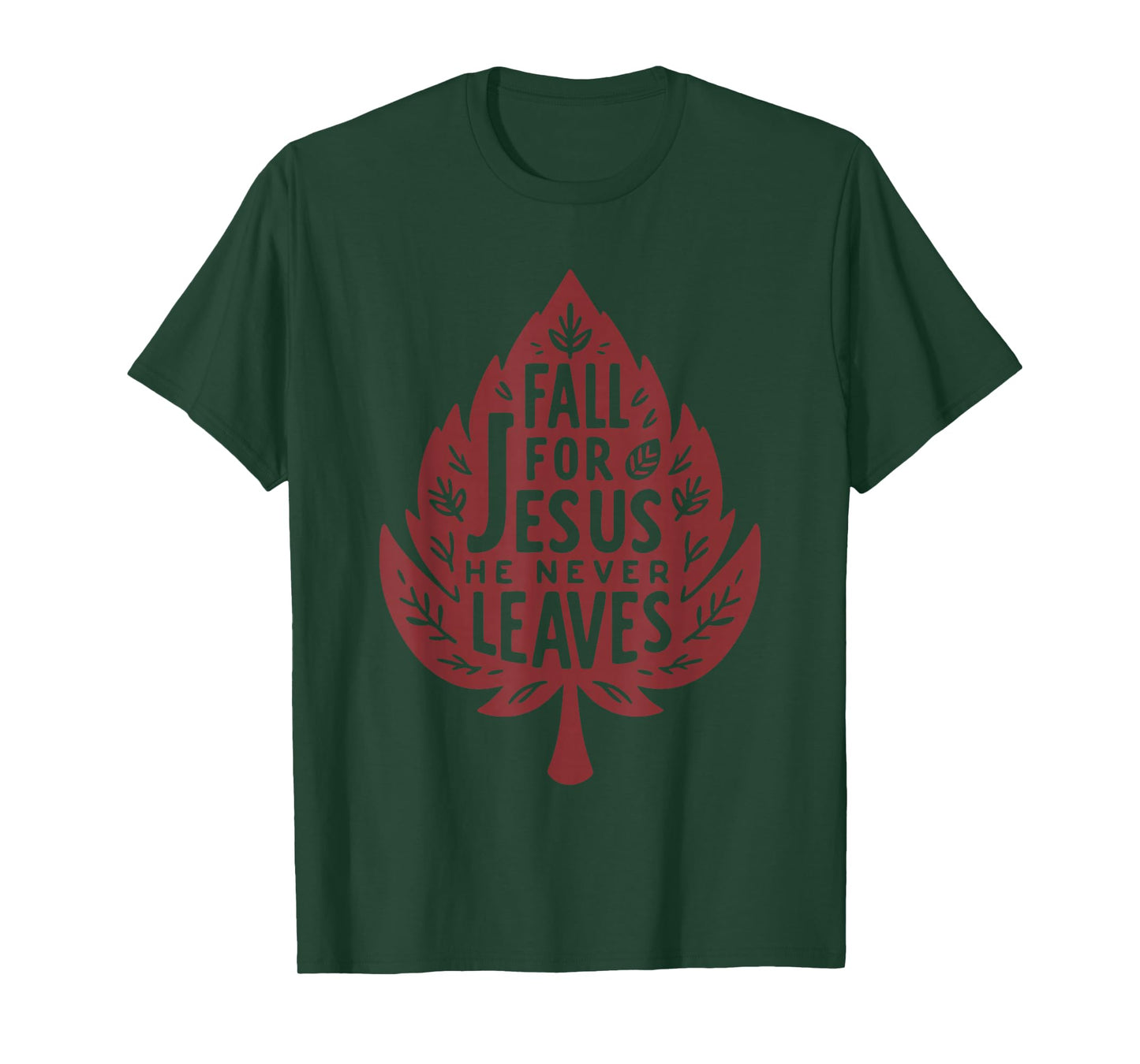 Fall for Jesus He Never Leaves Christian Faith Quote T-Shirt