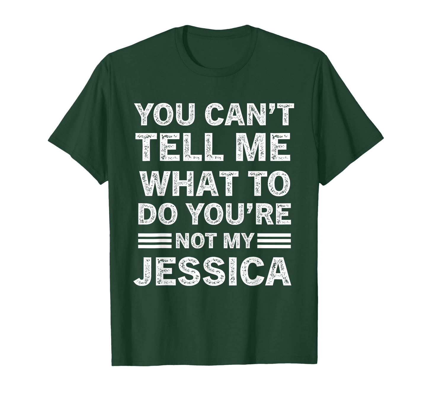 You Can't Tell Me What to Do You are Not My Jessica T-Shirt