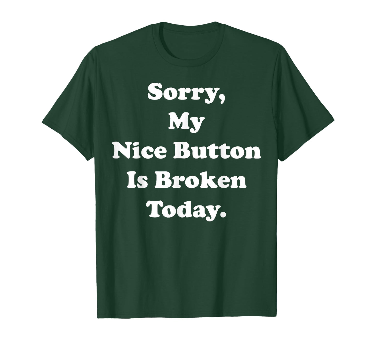 Sorry My Nice Button Is Broken Today Humor Funny Saying T-Shirt