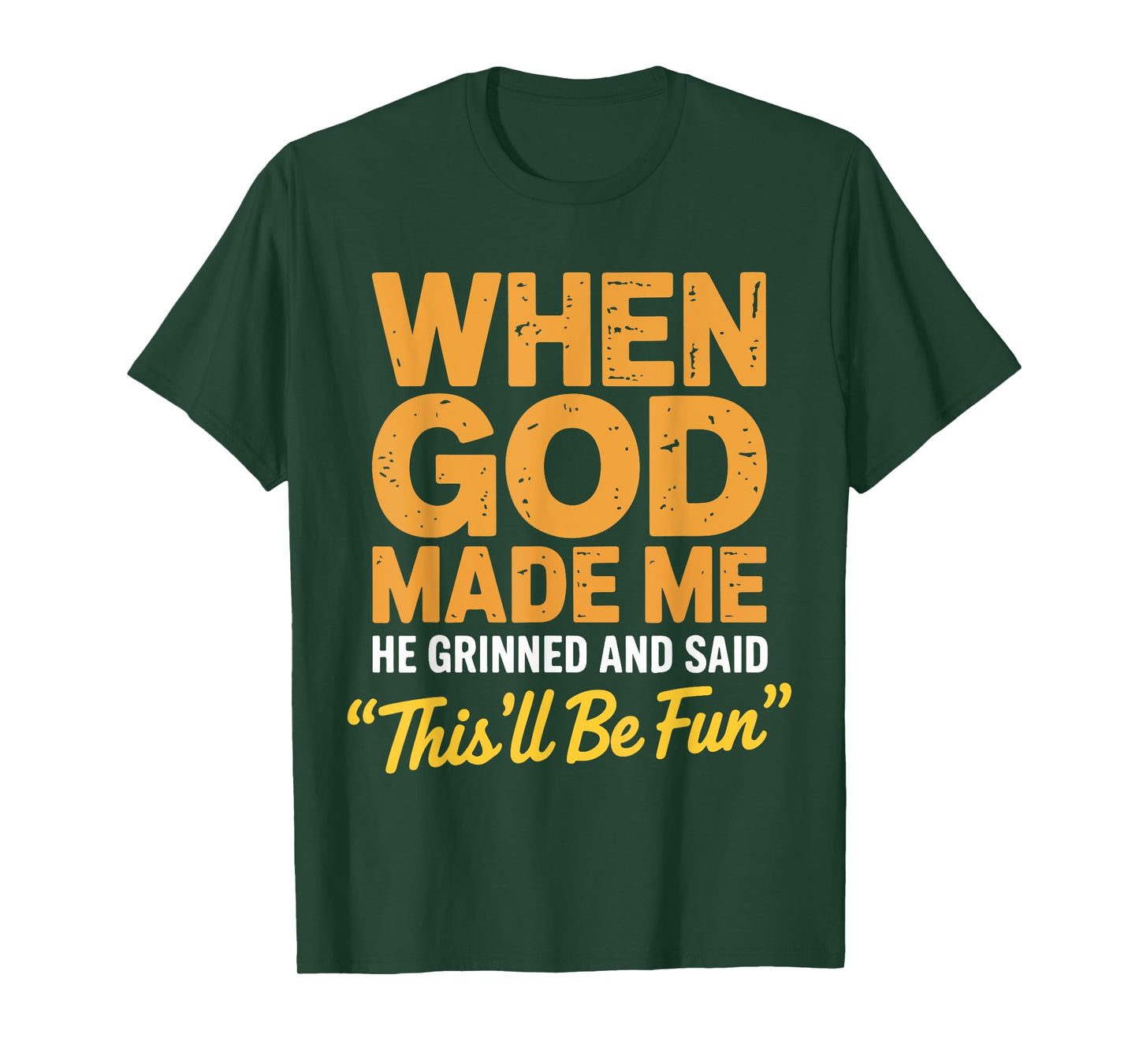 When God Made Me He Grinned and Said This'll Be Fun Catholic T-Shirt