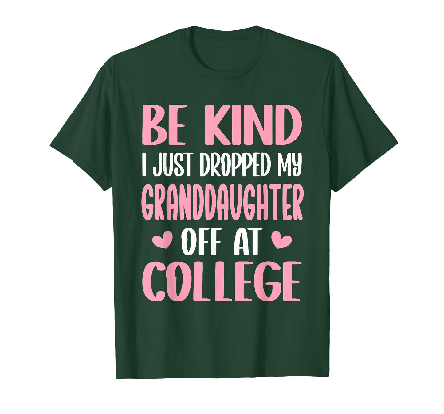 Be Kind I Just Dropped My Granddaughter Off at College T-Shirt