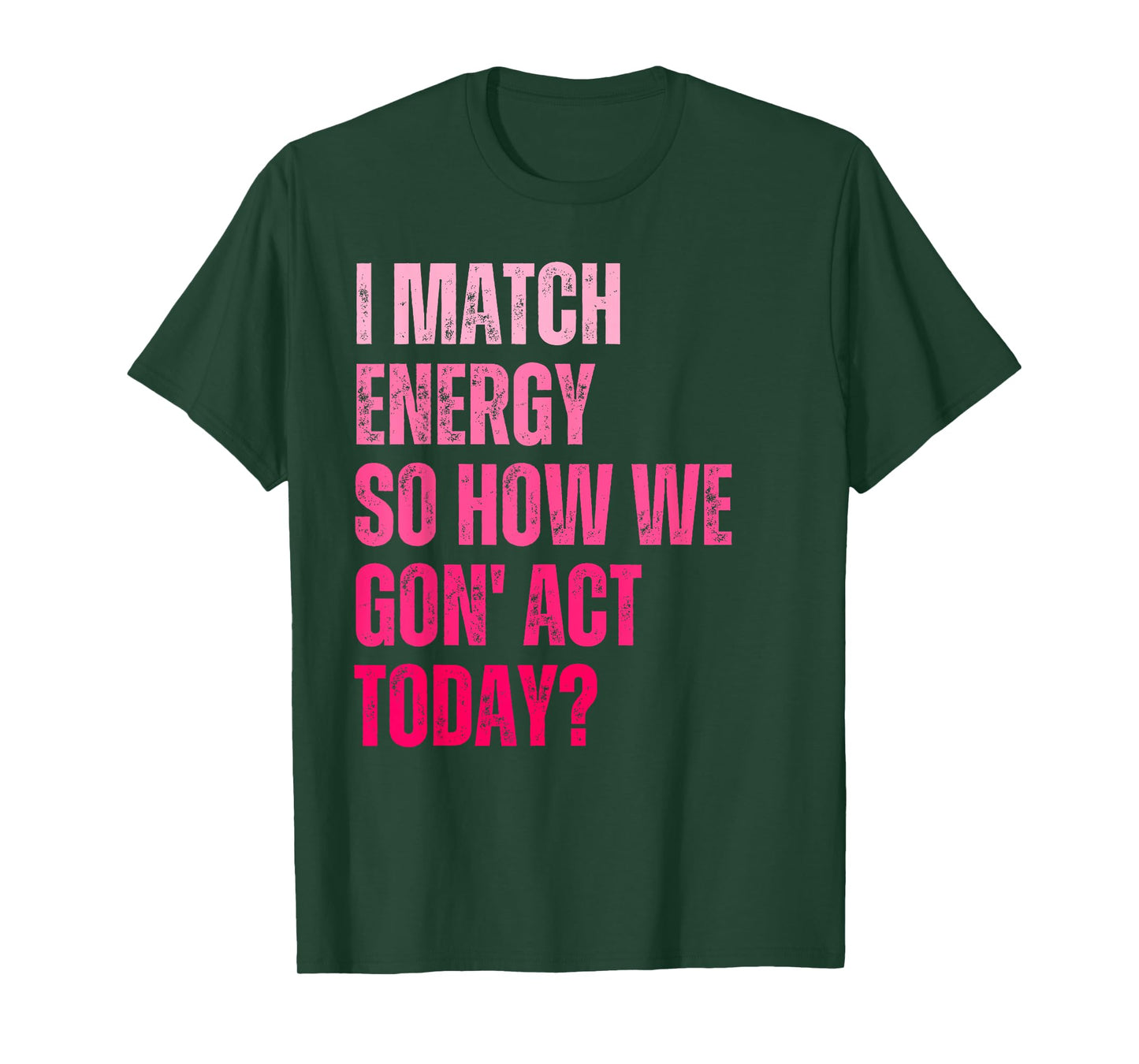 Retro I Match Energy So How We Gone Act Today Funny Saying T-Shirt