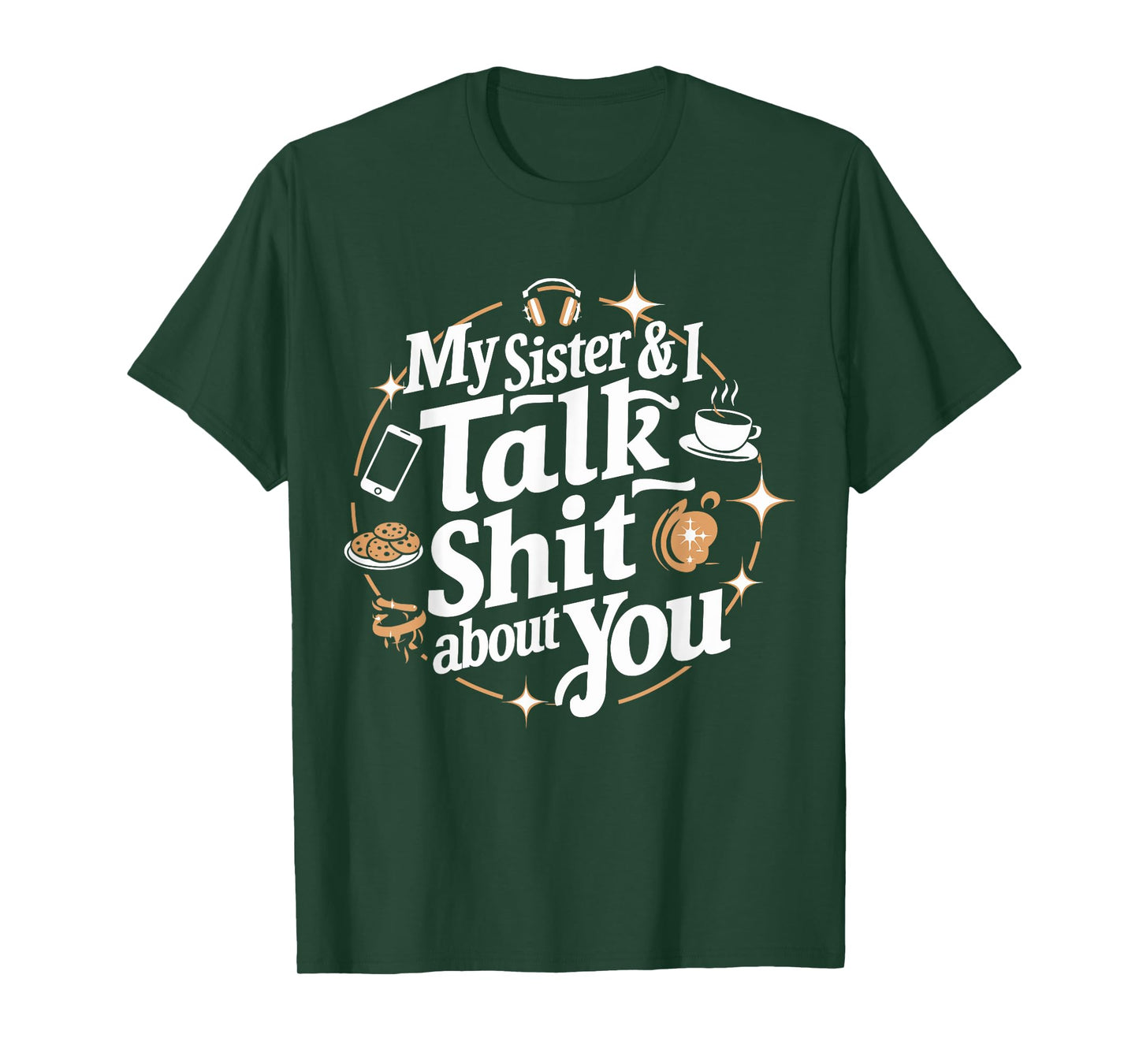 My Sister & I Talk Shit About You Funny BFF Sibling Humor T-Shirt