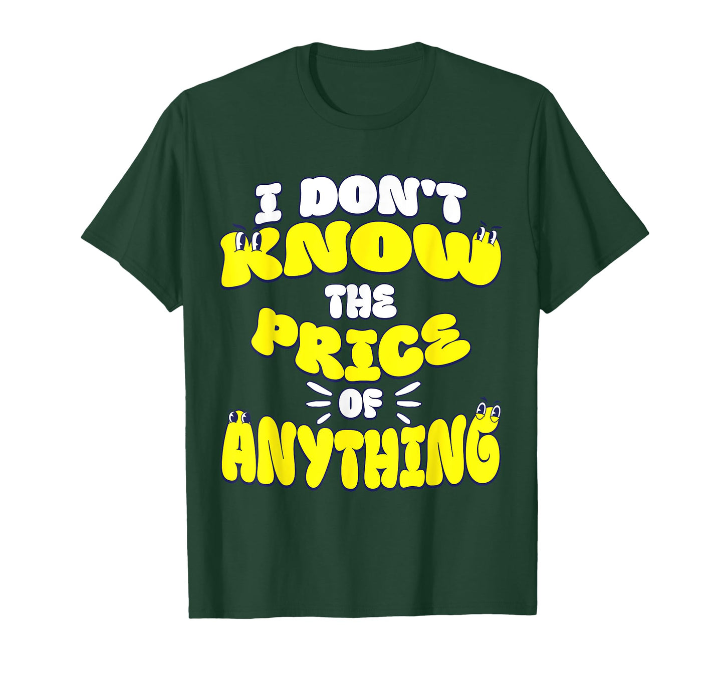 I Don't Know The Price Of Anything Funny Quote Humor T-Shirt