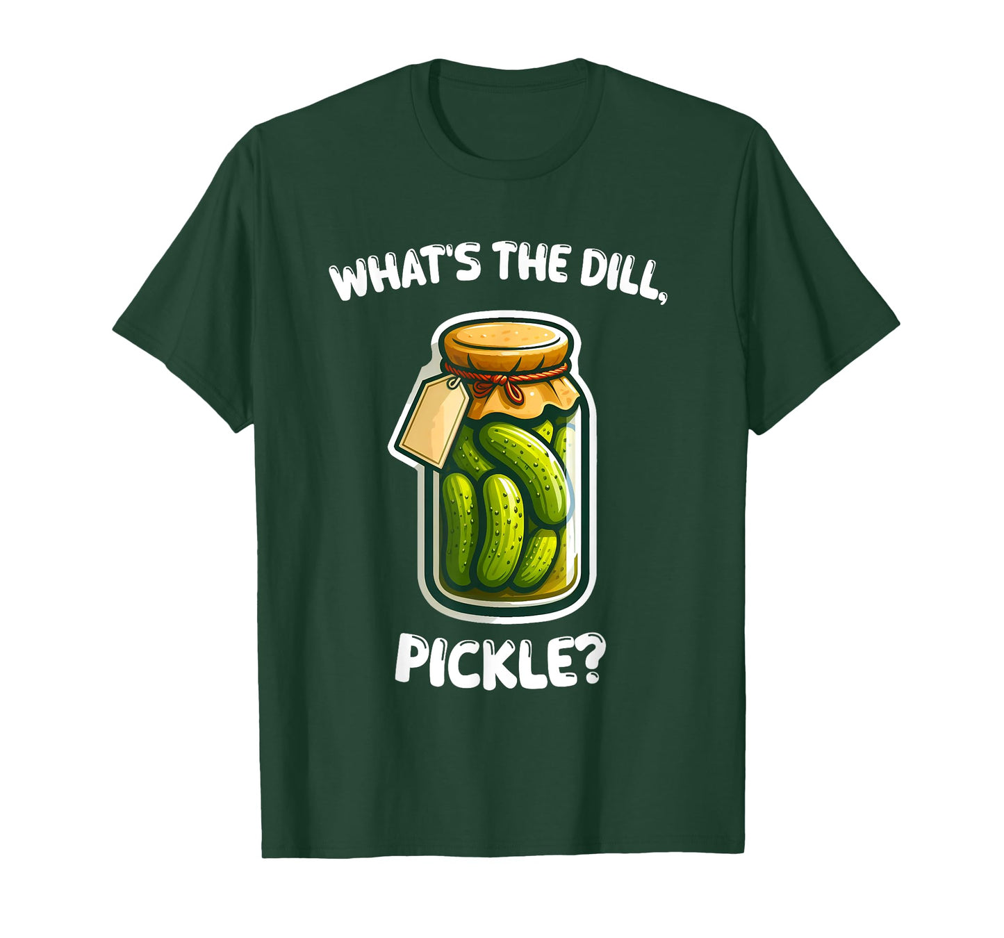 What’s the dill, pickle Bottle Funny T-Shirt
