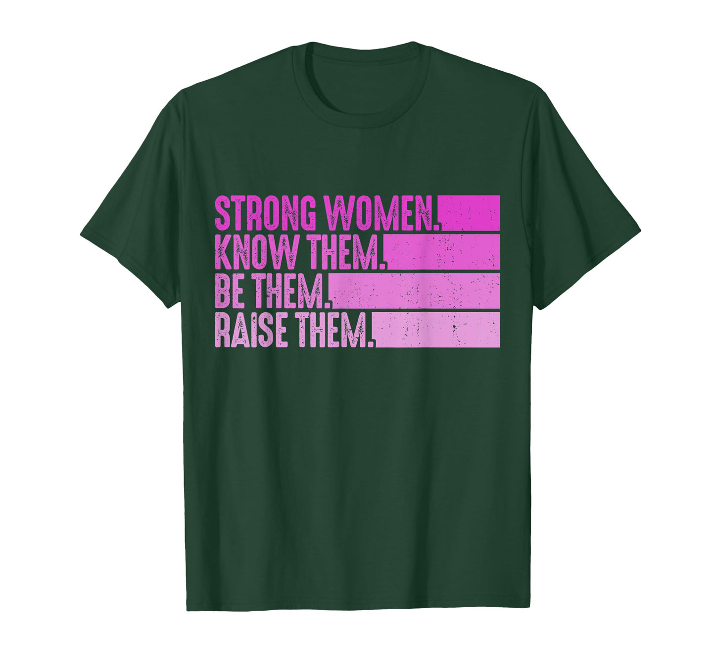 Strong Women Know Them Be Them Raise Them T-Shirt