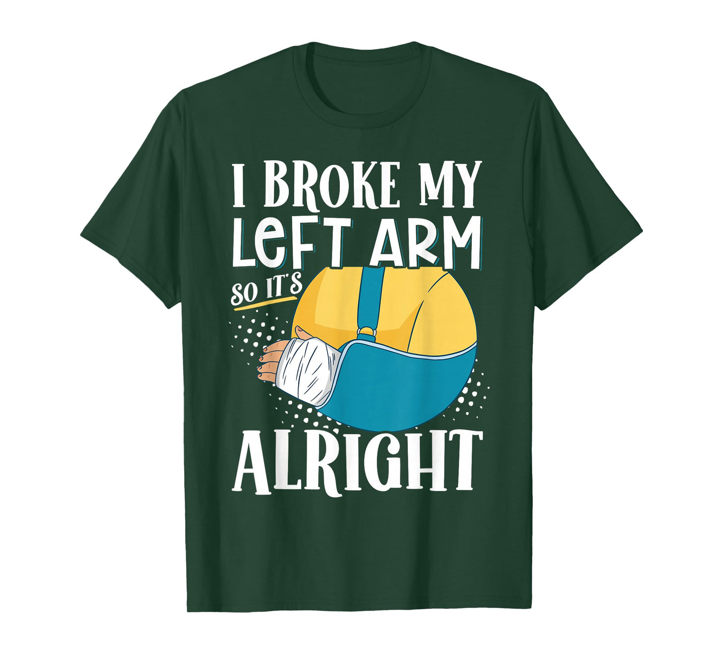 I Broke My Left Arm So It's Alright T-Shirt