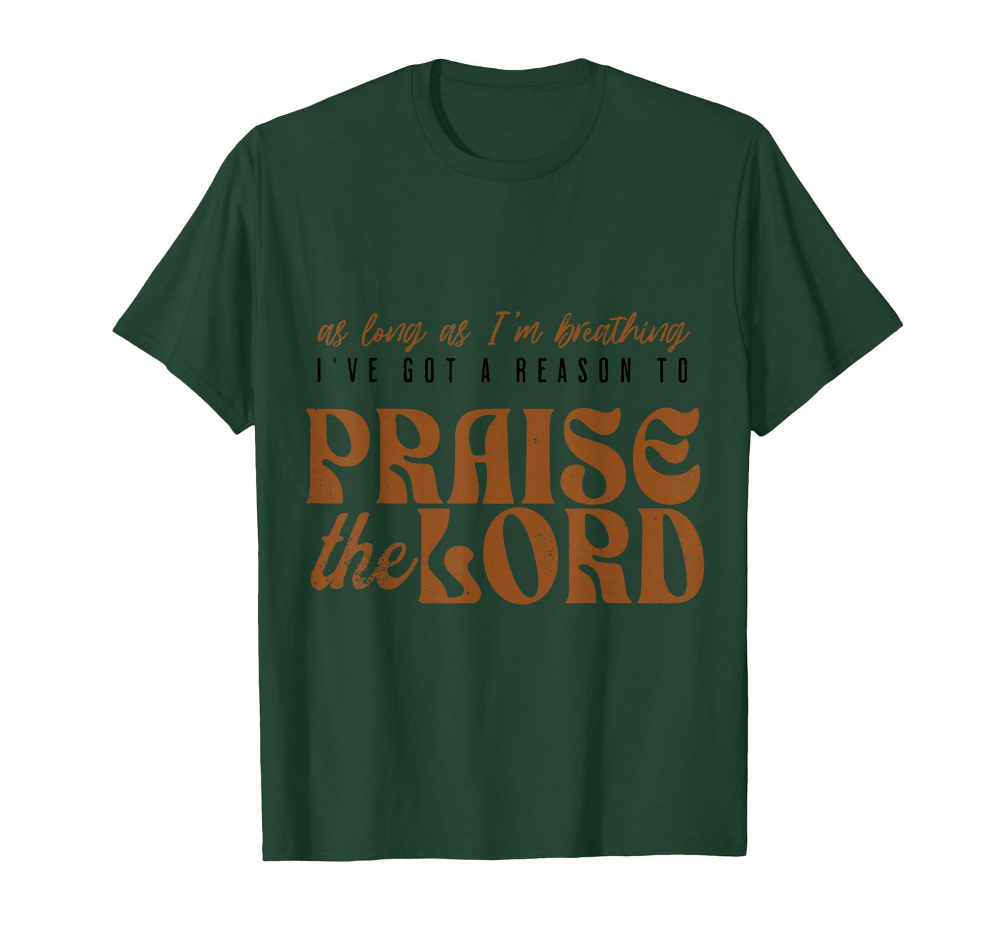 As Long As I'm Breathing Ive Got A Reason to Praise the Lord T-Shirt