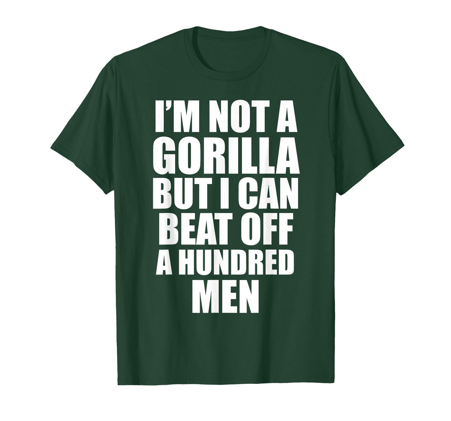 I’m Not a Gorilla But I Can Beat Off 100 Men Funny T-Shirt