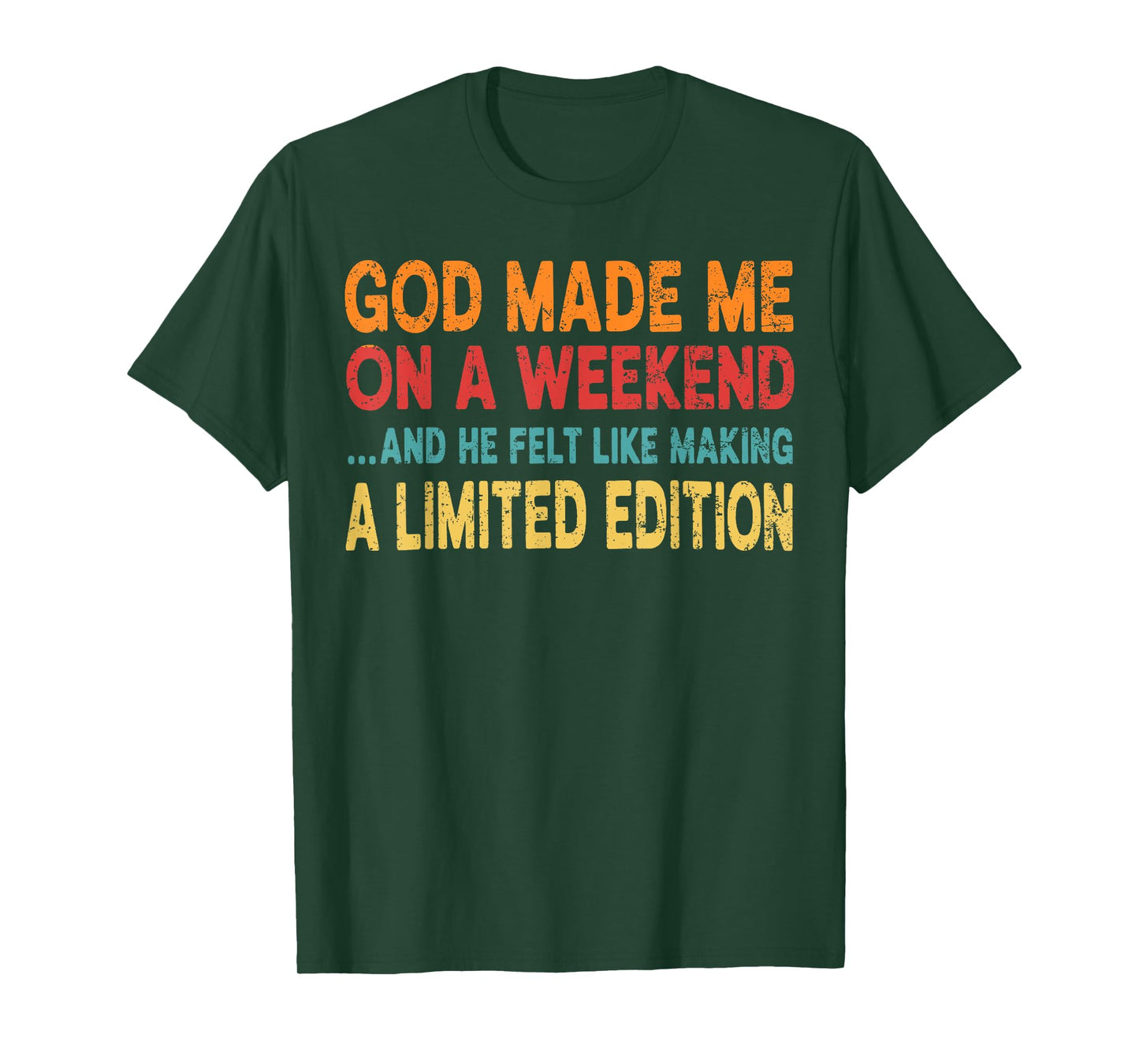 God made me on a weekend... - funny Sarcastic Saying T-Shirt