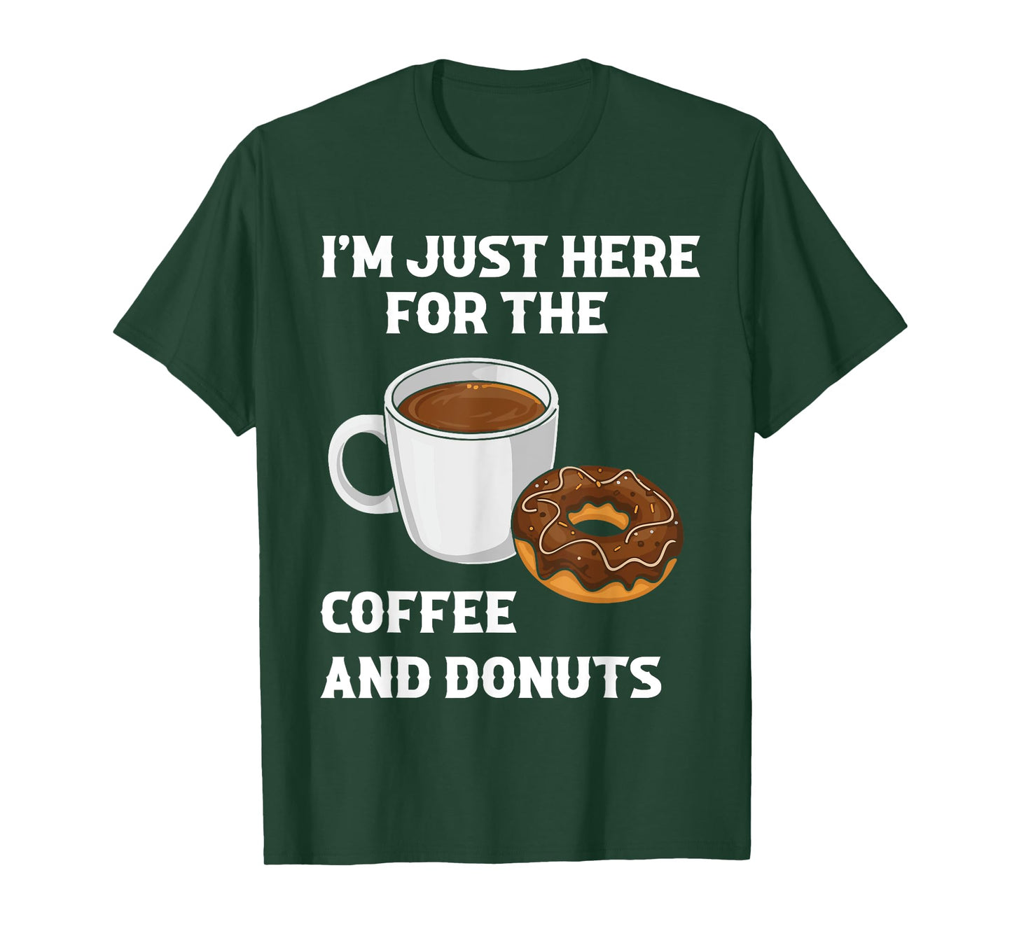 I'm Just Here For The Coffee And Donuts Funny Donut Humor T-Shirt