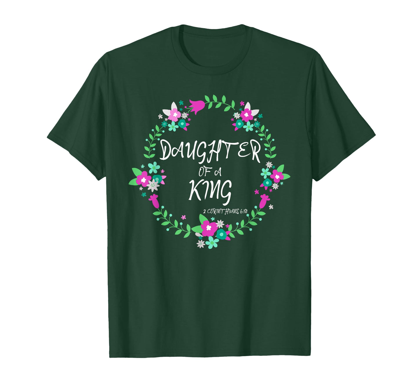 Christian Daughter Of a King Floral Wreath Bible Quote T-Shirt