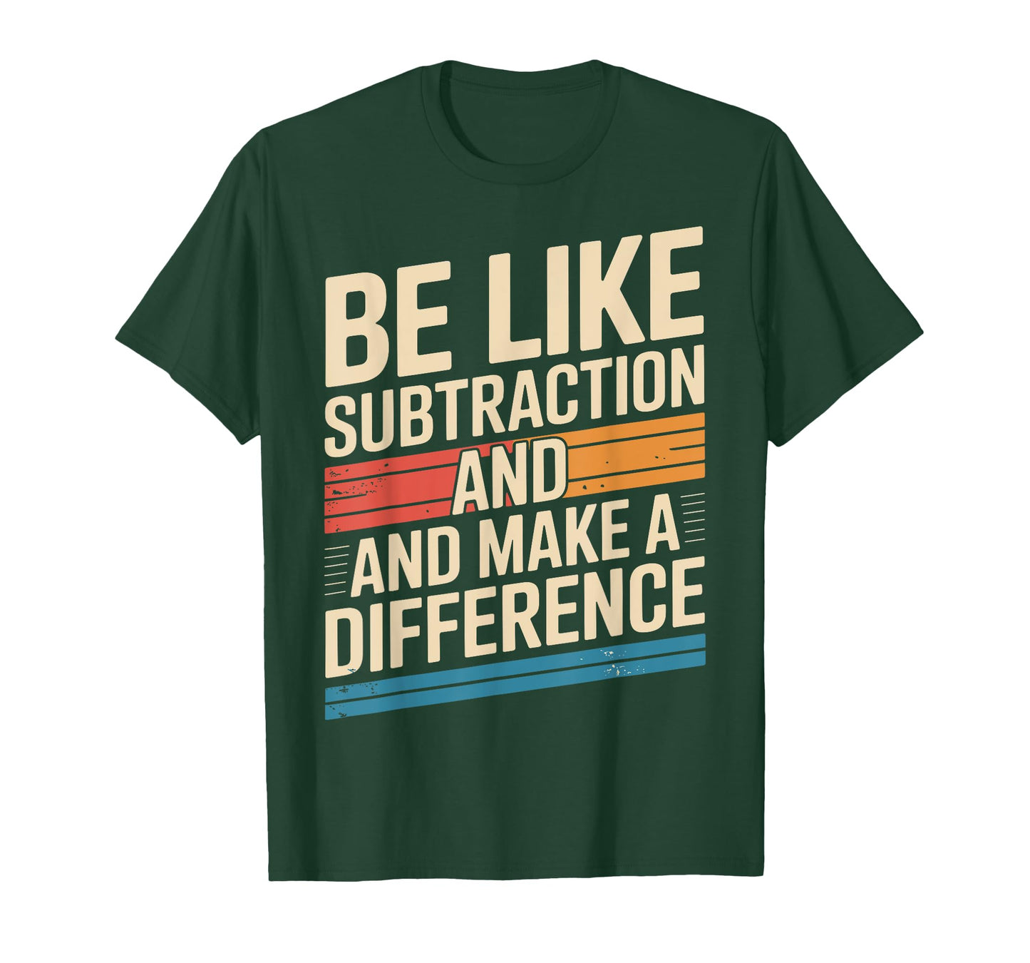 Be Like Subtraction And Make A Difference Math Teacher Funny T-Shirt