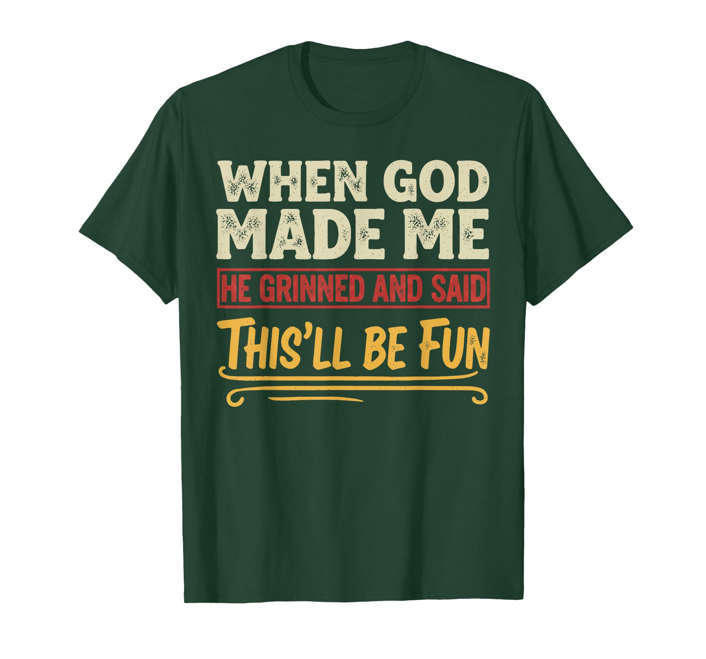 When God Made Me He Grinned Funny Graphic shirts Men T-Shirt
