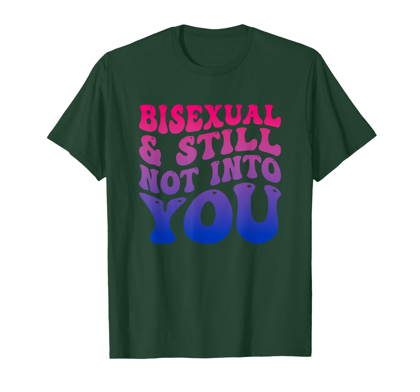 Bisexual And Still Not Into You Funny T-Shirt