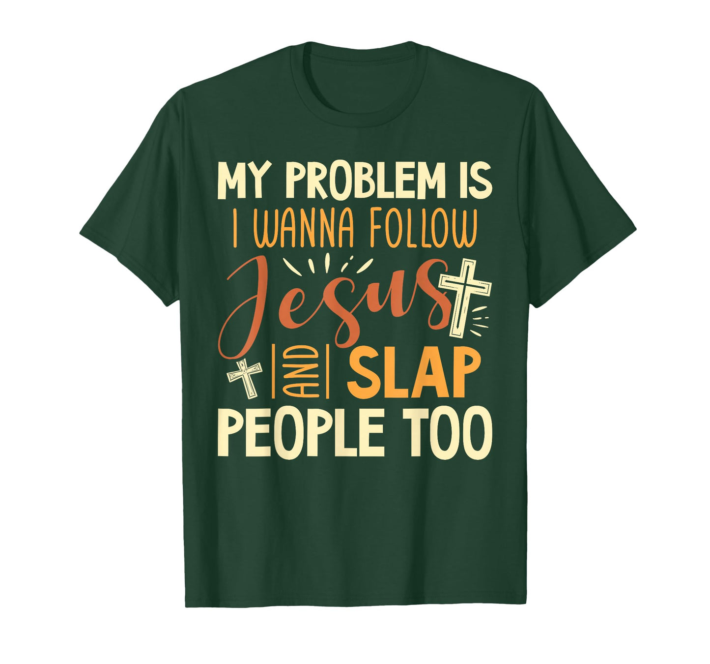My Problem is I Wanna Follow Jesus and Slap People Too Funny T-Shirt