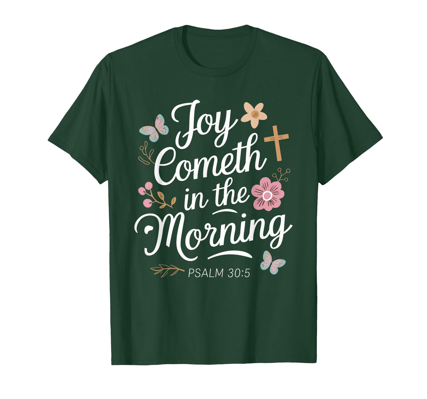 JOY COMETH IN THE MORNING | Psalm 30:5 T-Shirt