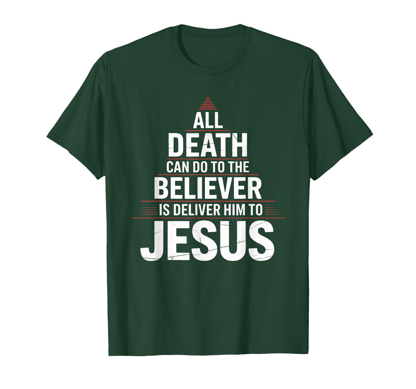 All Death Can Do to The Believer is Deliver Him to Jesus T-Shirt
