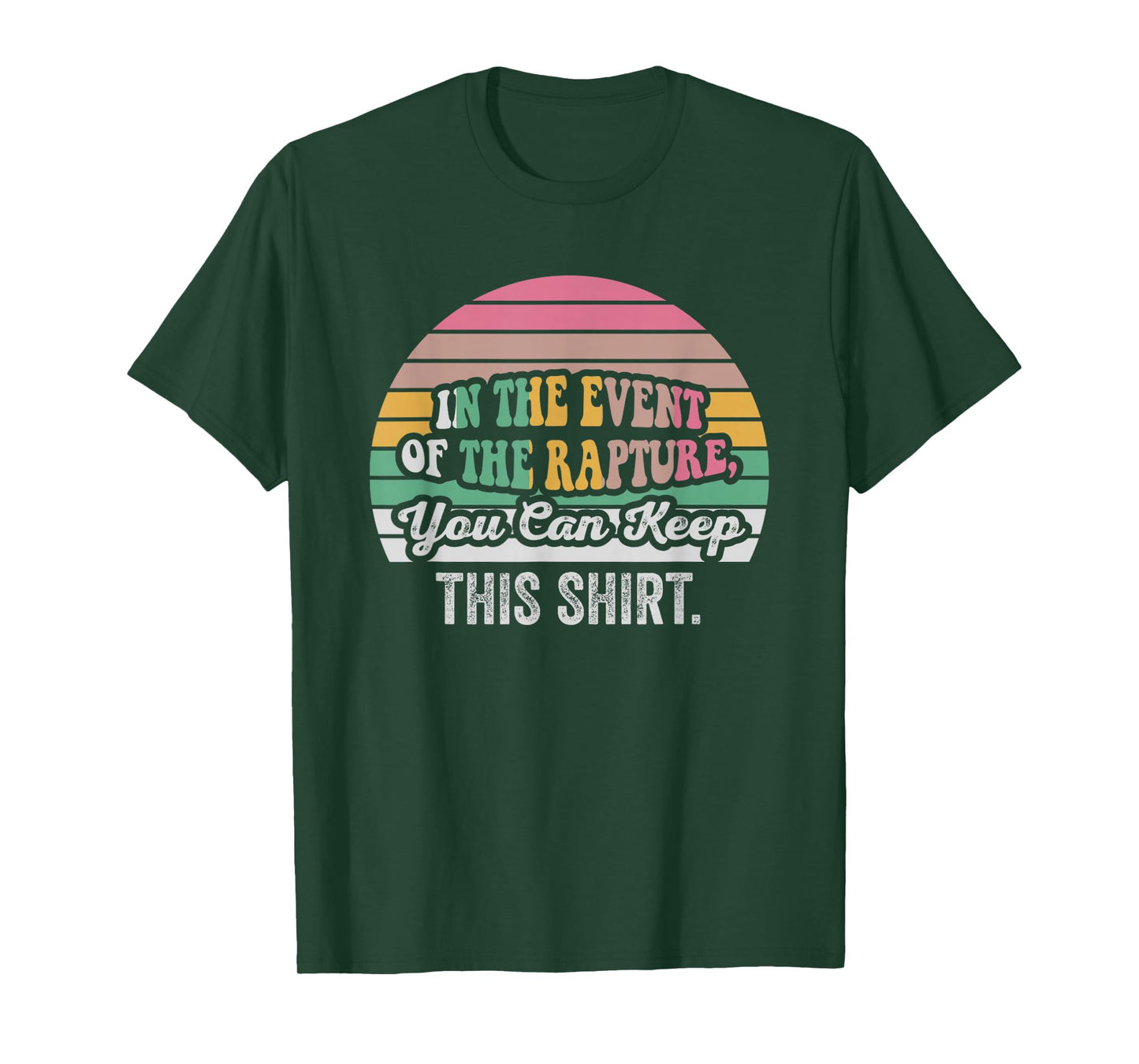 in The Event of The Rapture, You Can Keep This Shirt T-Shirt