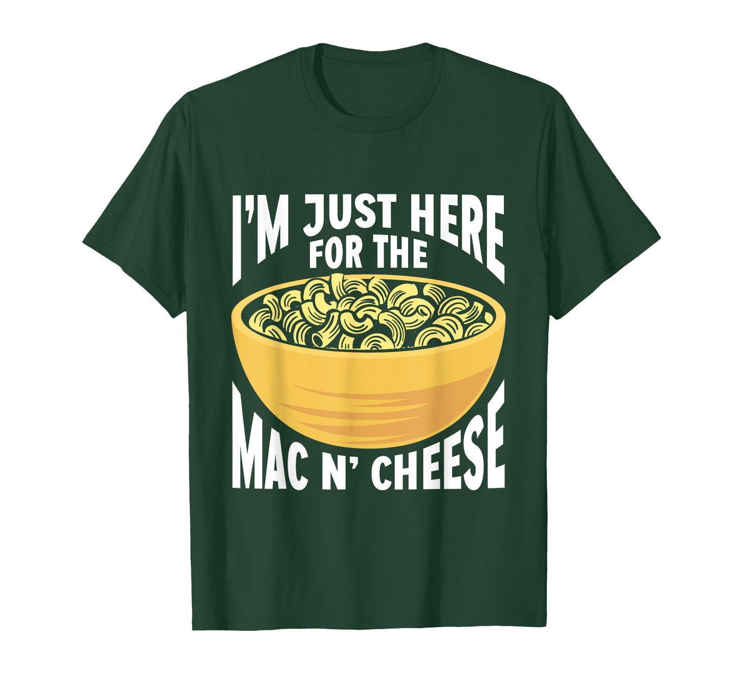 Mac And Cheese Macaroni I'm Just Here For The Mac N Cheese T-Shirt