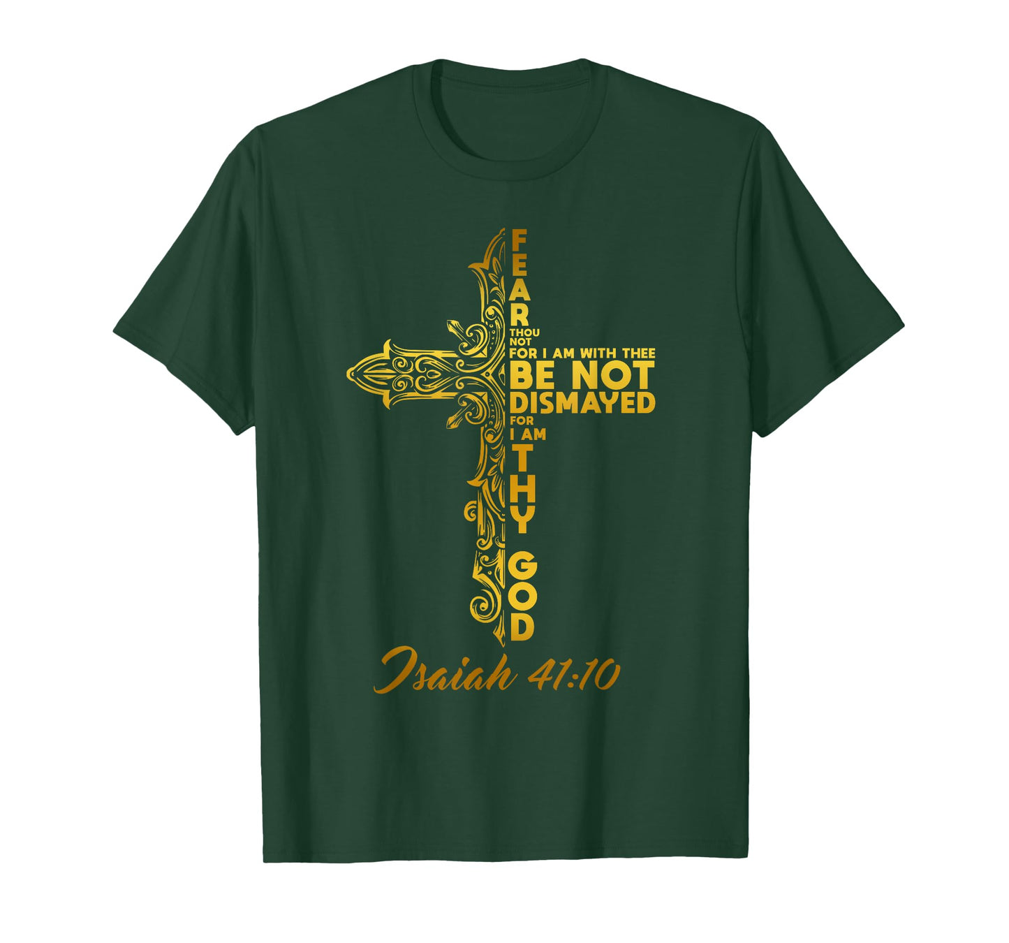 Be not dismayed, for I am thy God. Isaiah 41:10 Bible Verse T-Shirt