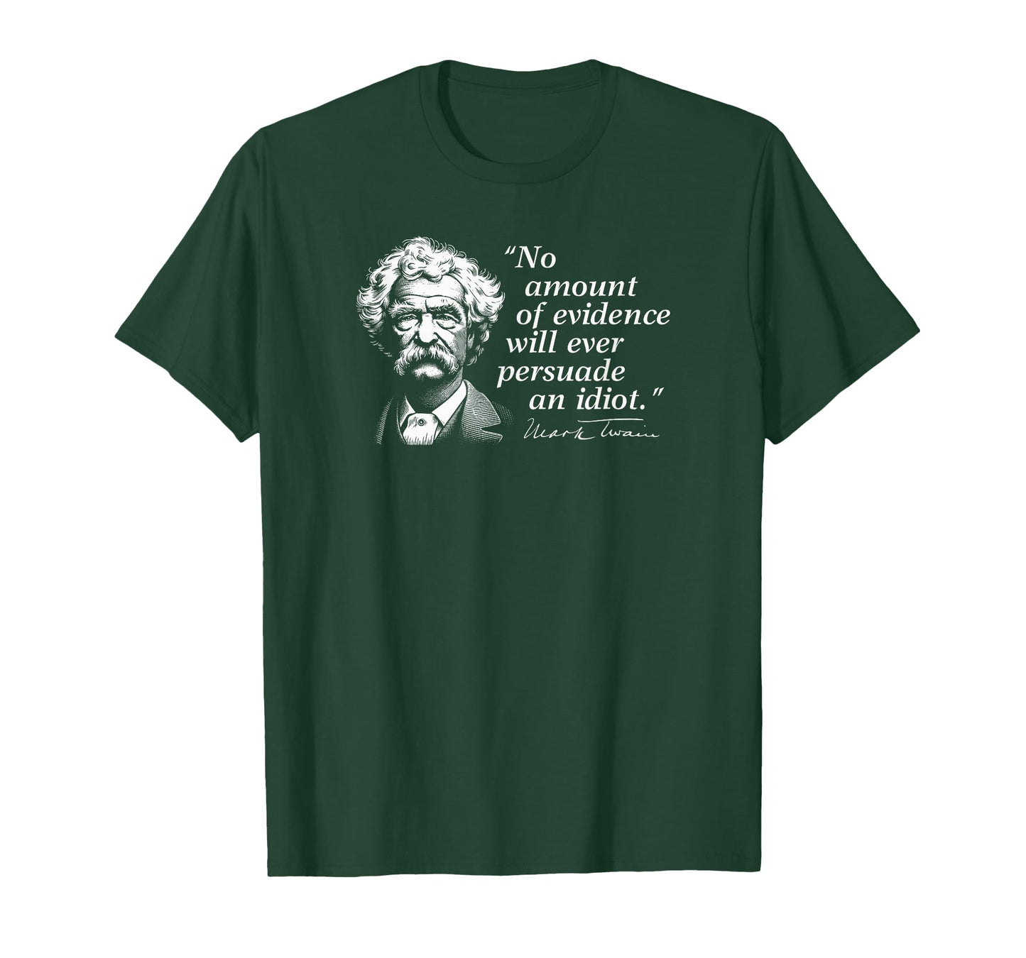 No Amount of Evidence Will Ever Persuade an Idiot Mark Twain T-Shirt