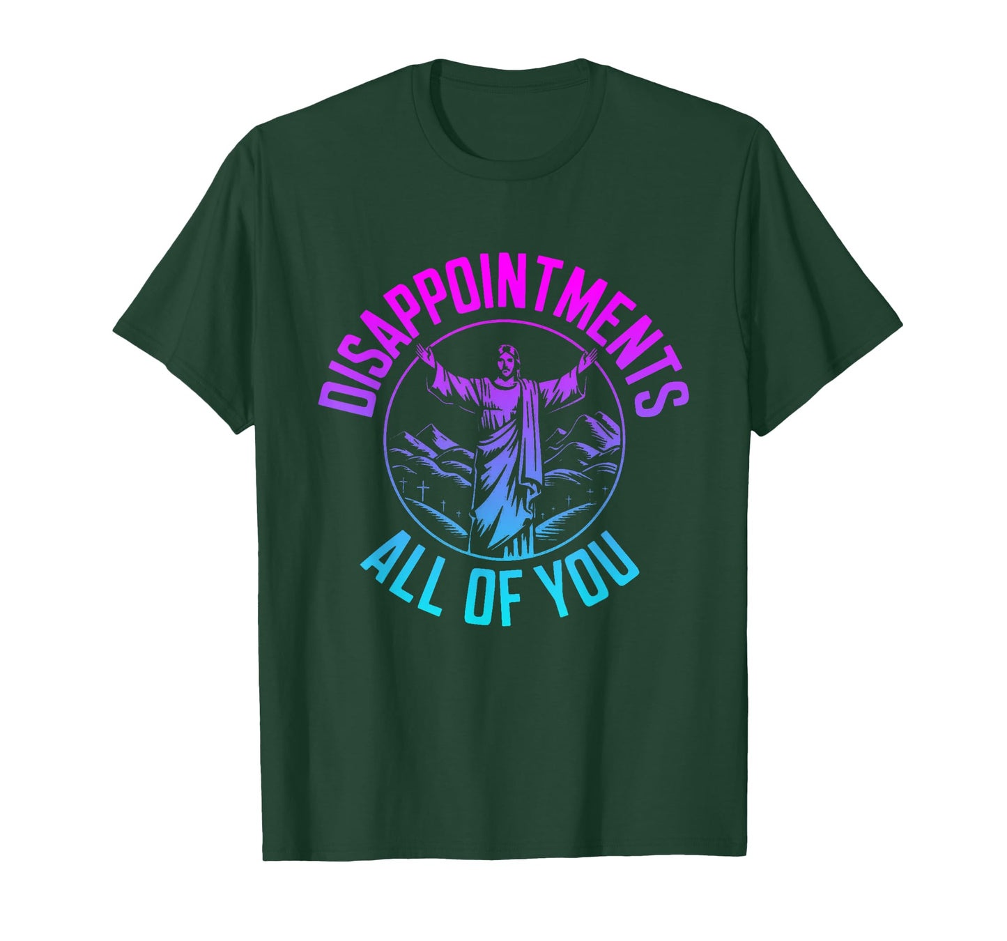 Disappointments Sarcastic All Of You Christian Jesus T-Shirt