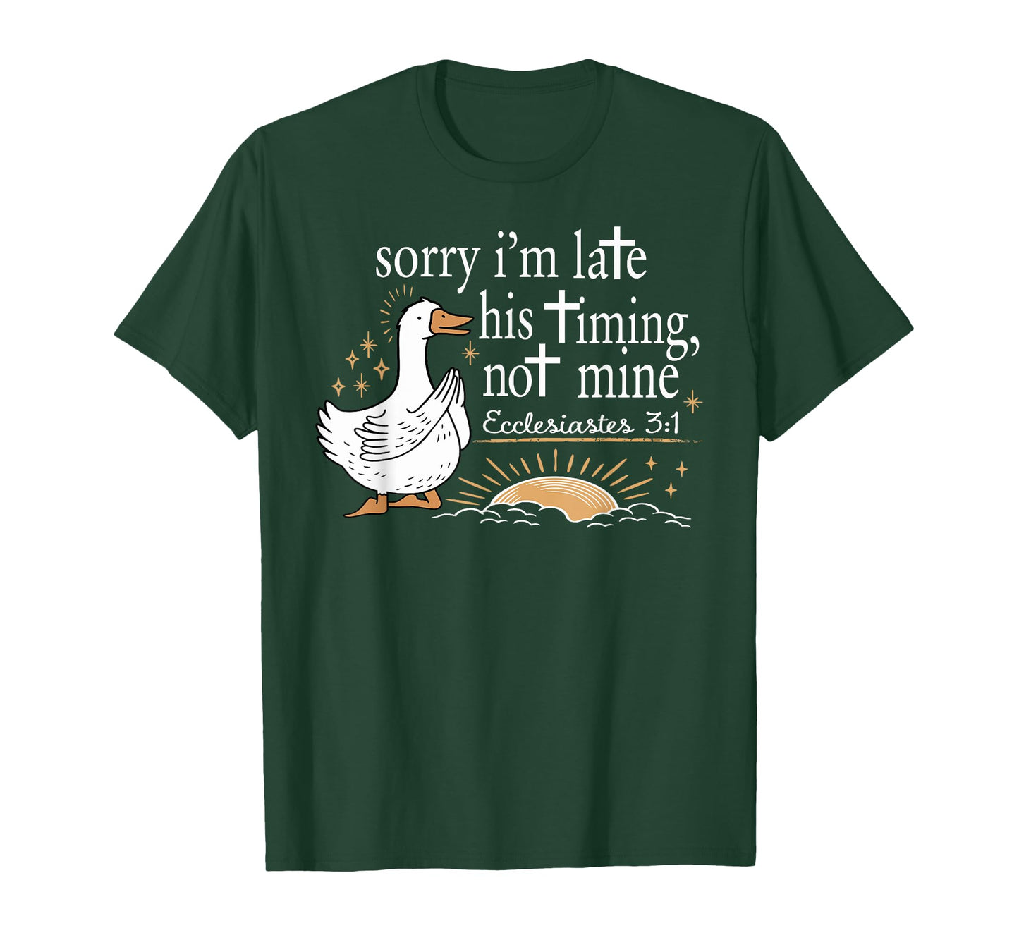 Sorry I'm Late His Timing Not Mine Christian Silly Goose T-Shirt