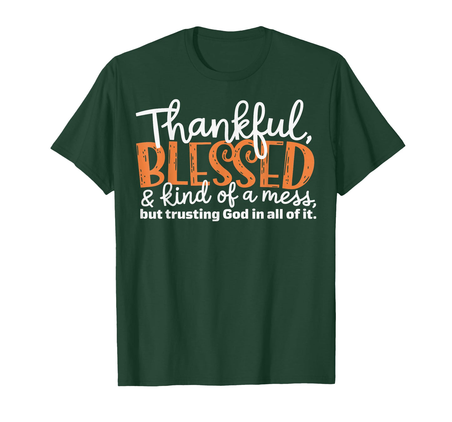 Thankful Blessed Kind Of A Mess But Trusting God In All T-Shirt