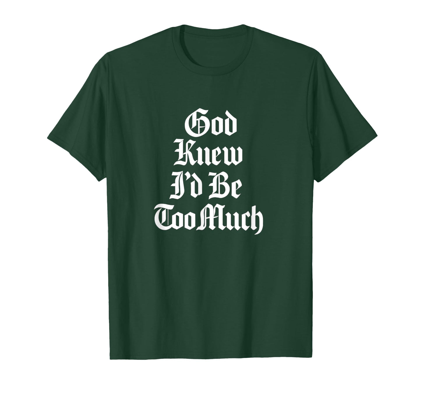God Knew I’d Be Too Much Bold Gothic Attitude T-Shirt