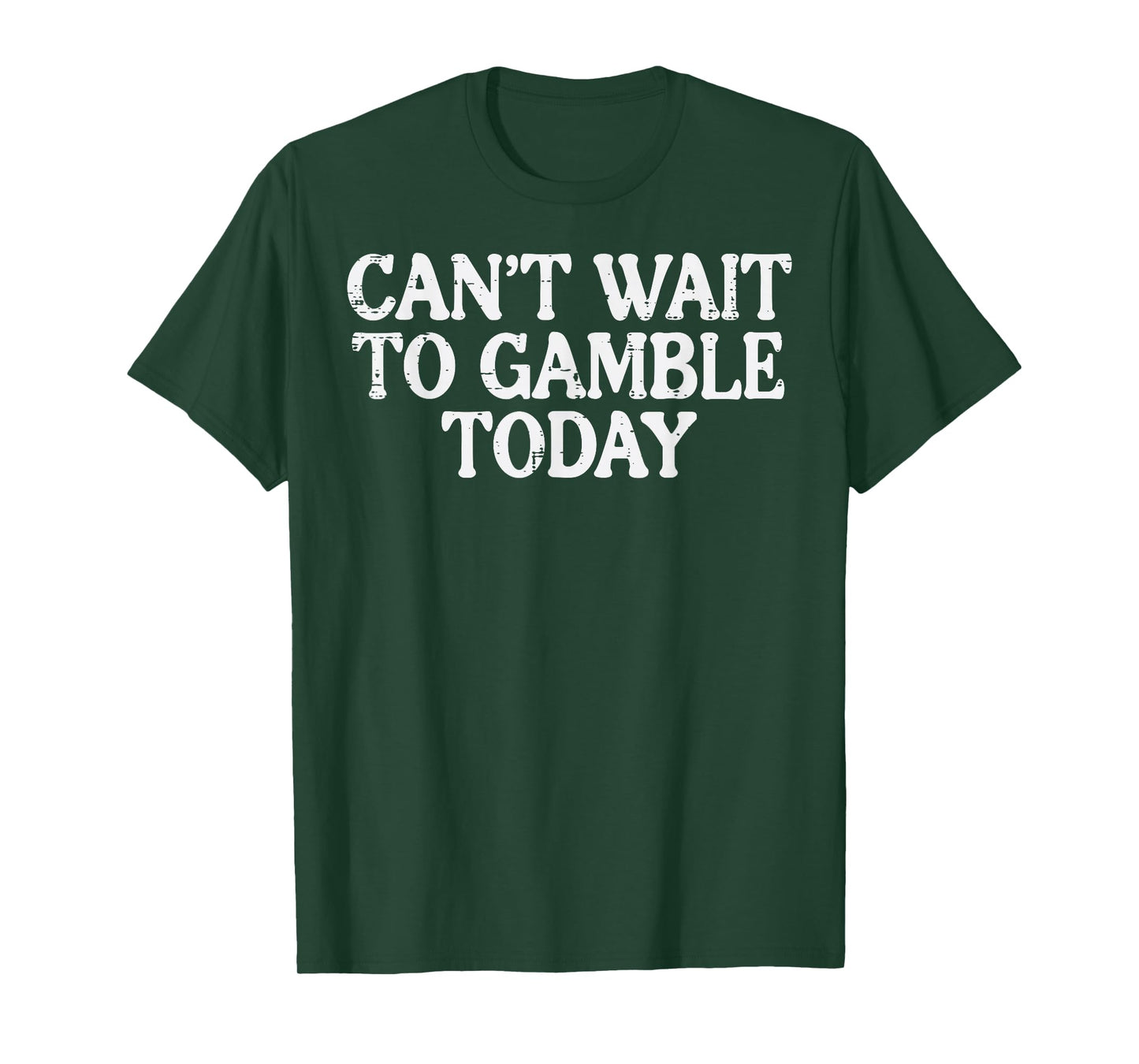 Cant Wait To Gamble Today Funny Saying Gambler Men Women T-Shirt