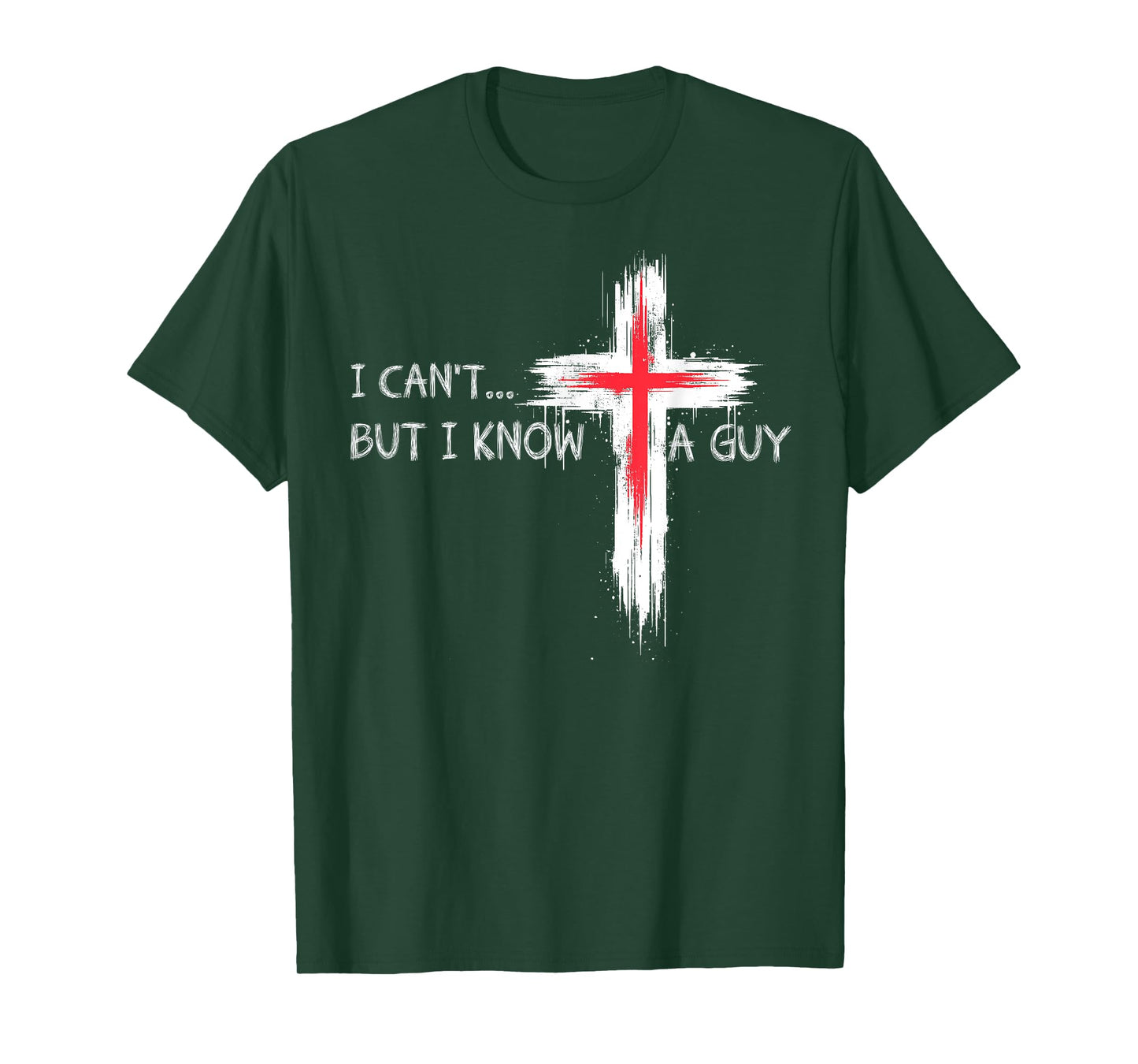 I Can't But I Know A Guy Funny Jesus Cross Christian Believe T-Shirt