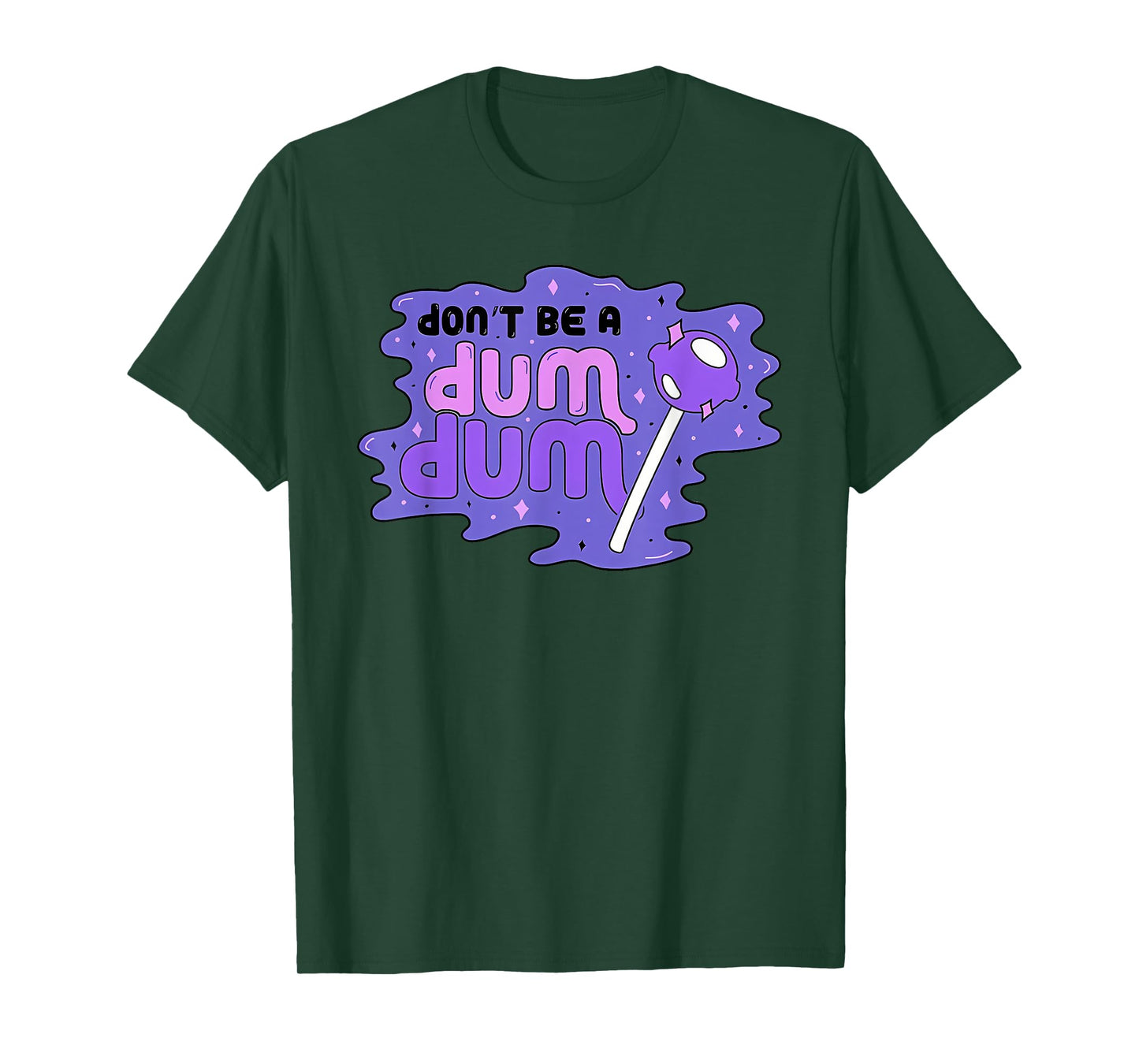 don'T BE A DUM DUM Funny design T-Shirt