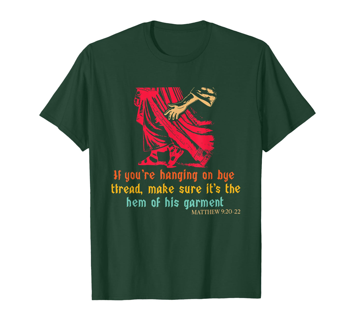 Hanging On by A Thread Make Sure Its The Hem of His Garment T-Shirt