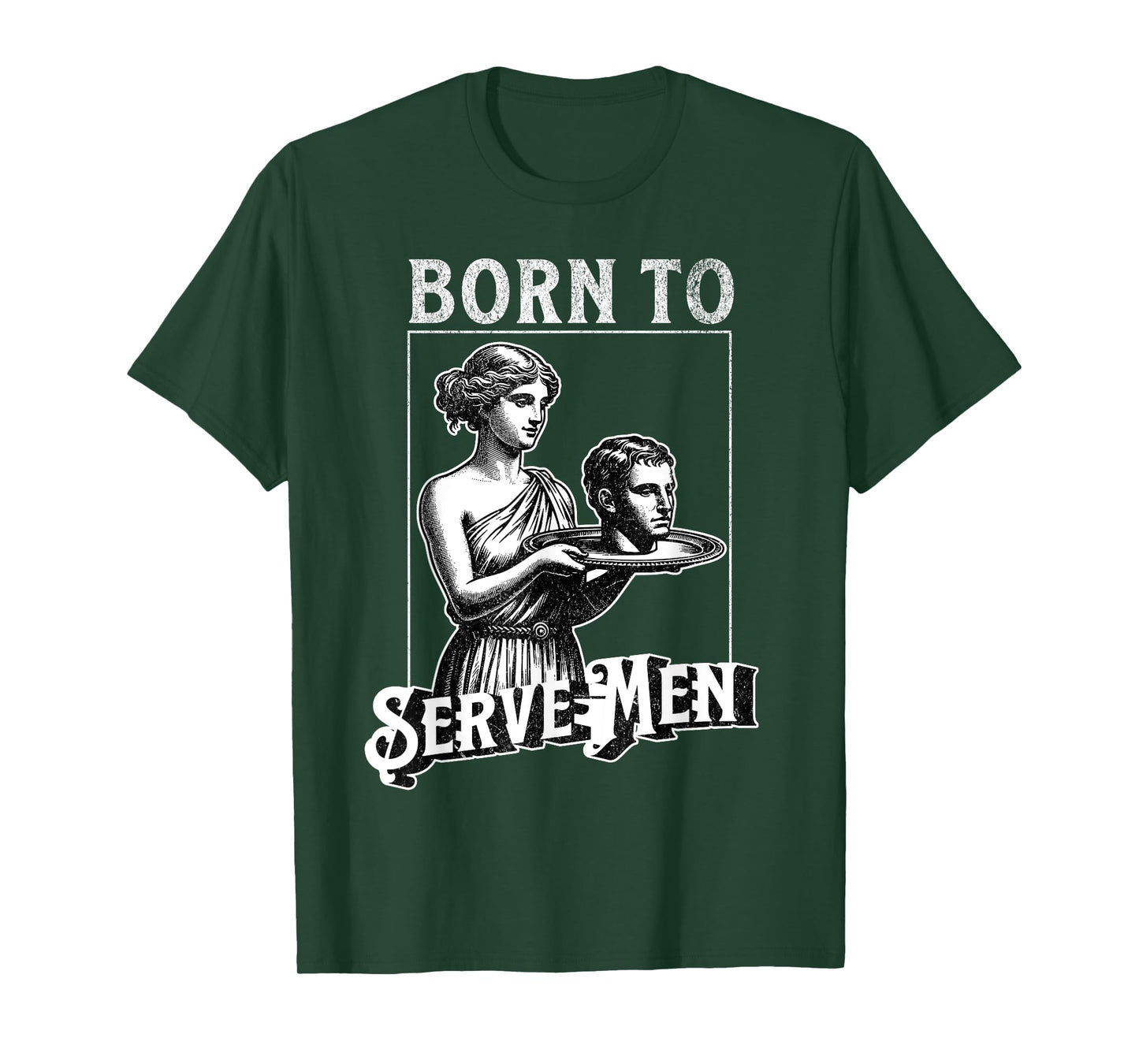 Women Are Born To Serve Men Funny Retro Girl T-Shirt