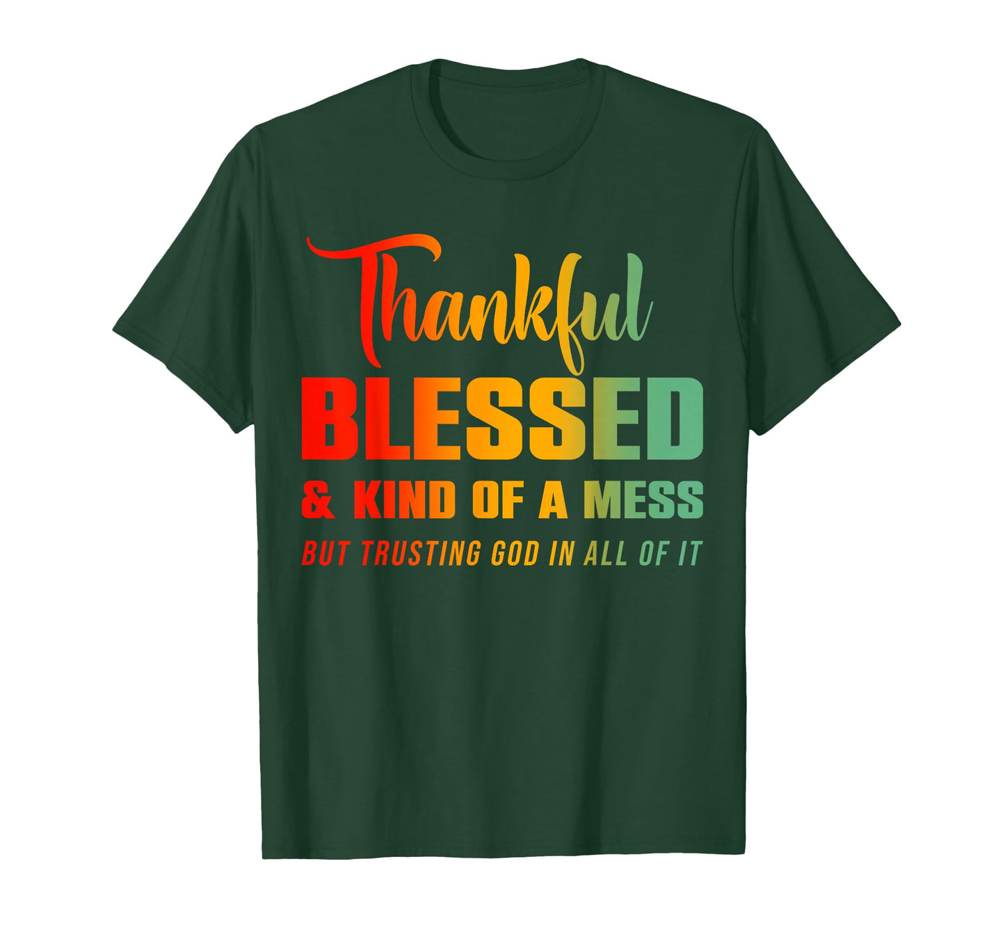 Thankful Blessed Kind of A Mess But Trusting God in All T-Shirt