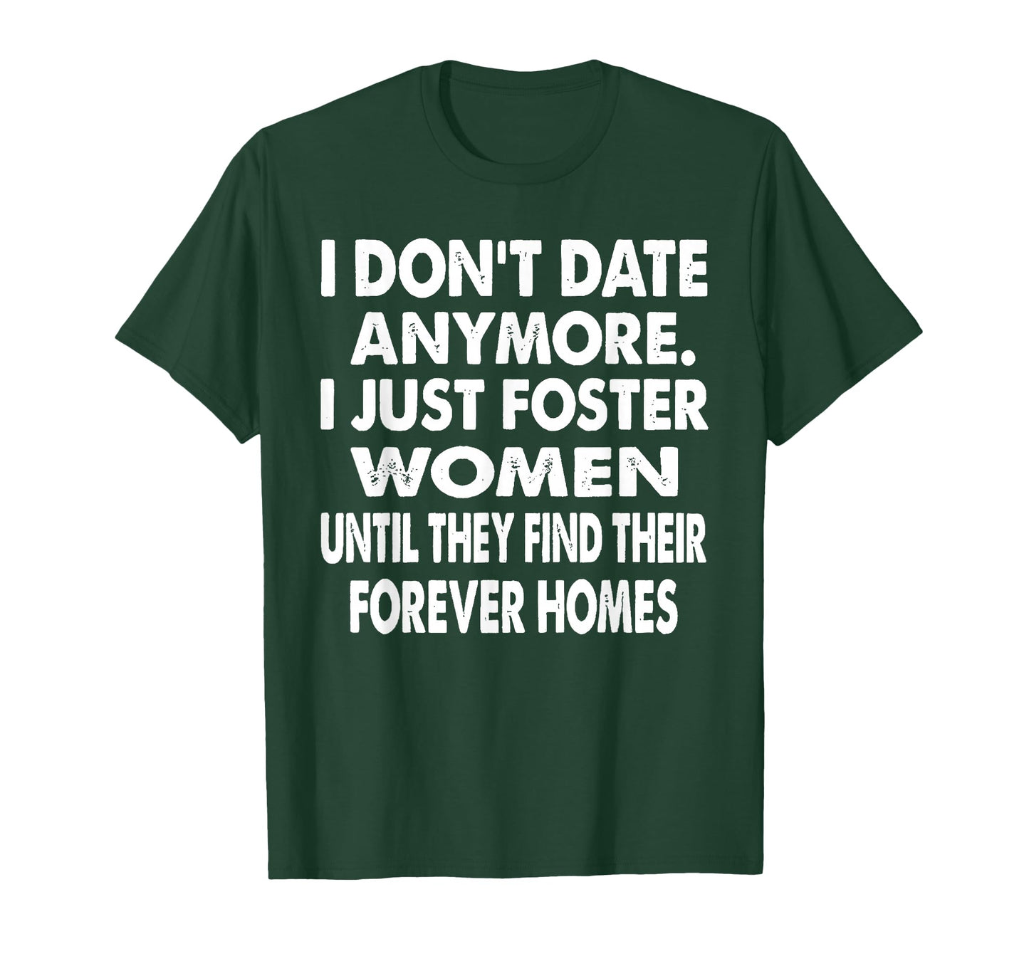 I Don't Date Anymore I Just Foster Women Until They Find T-Shirt