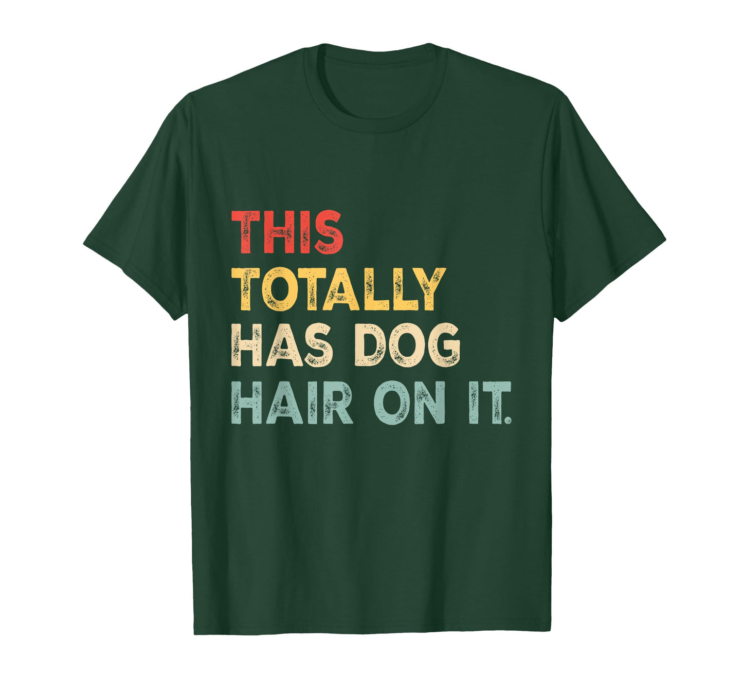 This Totally Has Dog Hair On It Funny Dog Lovers Dog Quote T-Shirt for Men Women