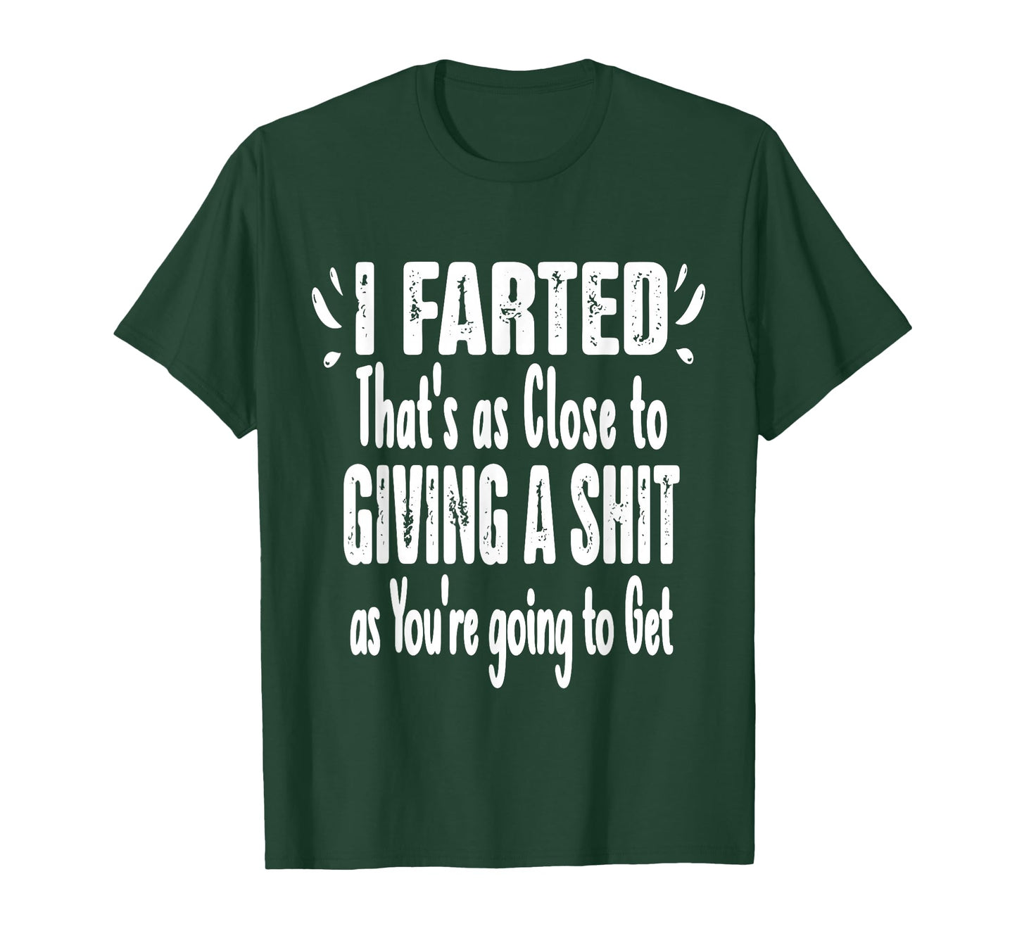 I Farted That's As Close To Me Giving Men Funny Fart Saying T-Shirt